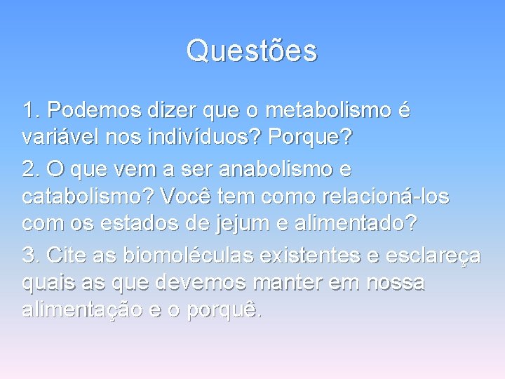 Questões 1. Podemos dizer que o metabolismo é variável nos indivíduos? Porque? 2. O