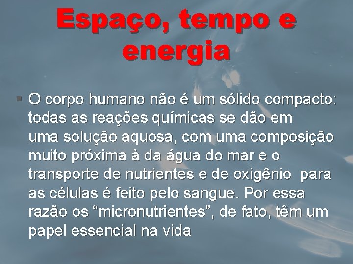 Espaço, tempo e energia § O corpo humano não é um sólido compacto: todas