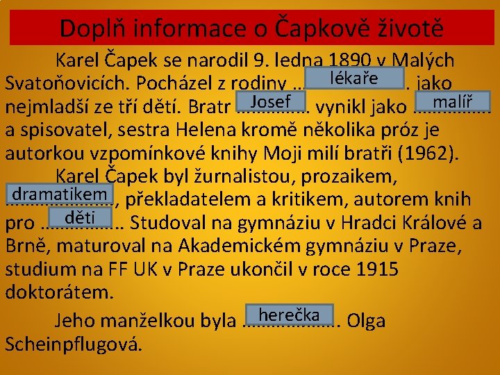 Doplň informace o Čapkově životě Karel Čapek se narodil 9. ledna 1890 v Malých