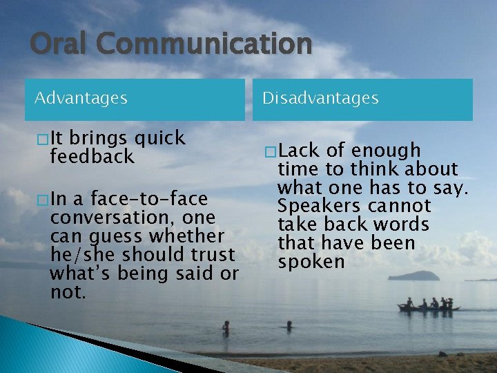 Oral Communication Advantages � It brings quick feedback � In a face-to-face conversation, one