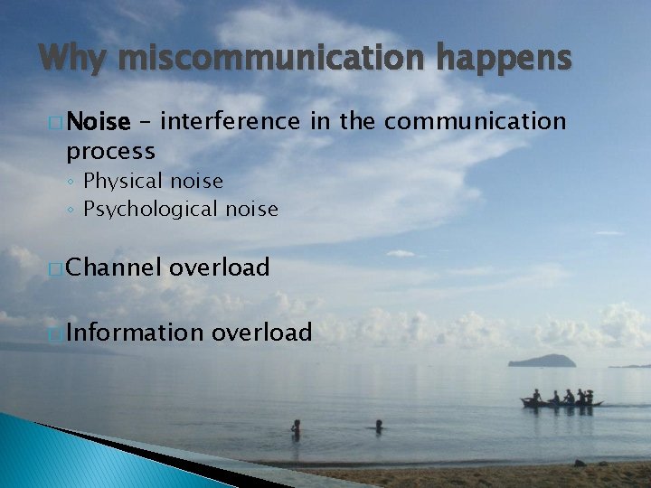 Why miscommunication happens � Noise – interference in the communication process ◦ Physical noise