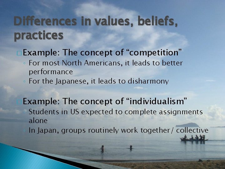 Differences in values, beliefs, practices � Example: The concept of “competition” � Example: The