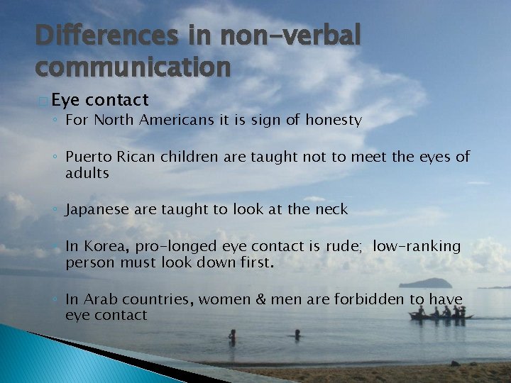 Differences in non-verbal communication � Eye contact ◦ For North Americans it is sign