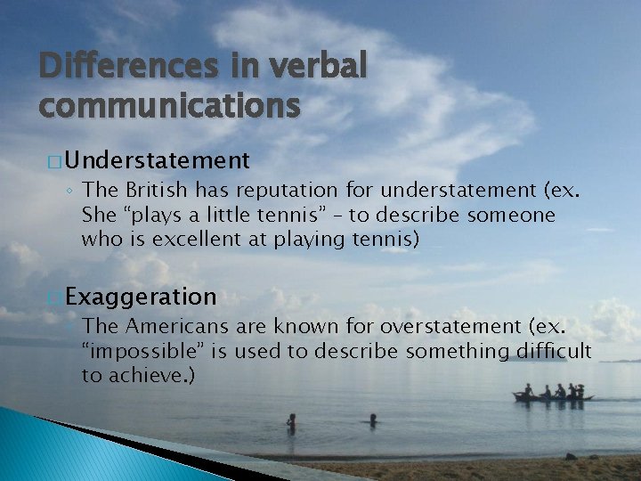 Differences in verbal communications � Understatement ◦ The British has reputation for understatement (ex.