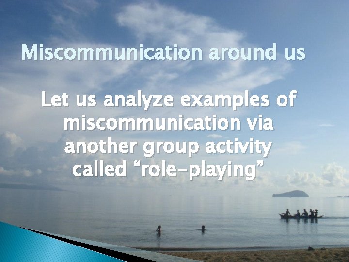 Miscommunication around us Let us analyze examples of miscommunication via another group activity called