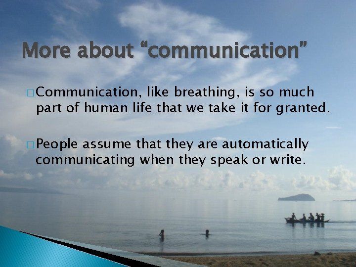 More about “communication” � Communication, like breathing, is so much part of human life
