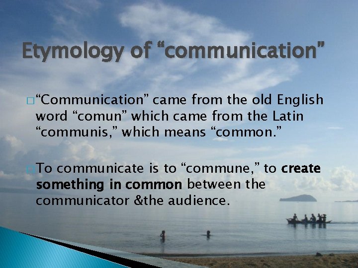 Etymology of “communication” � “Communication” came from the old English word “comun” which came