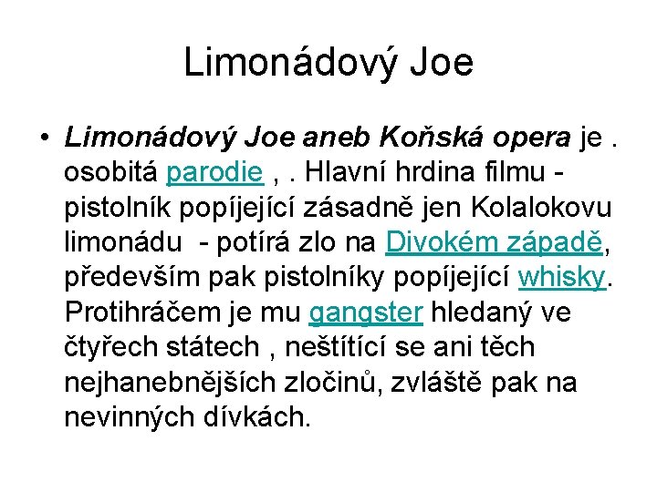 Limonádový Joe • Limonádový Joe aneb Koňská opera je. osobitá parodie , . Hlavní