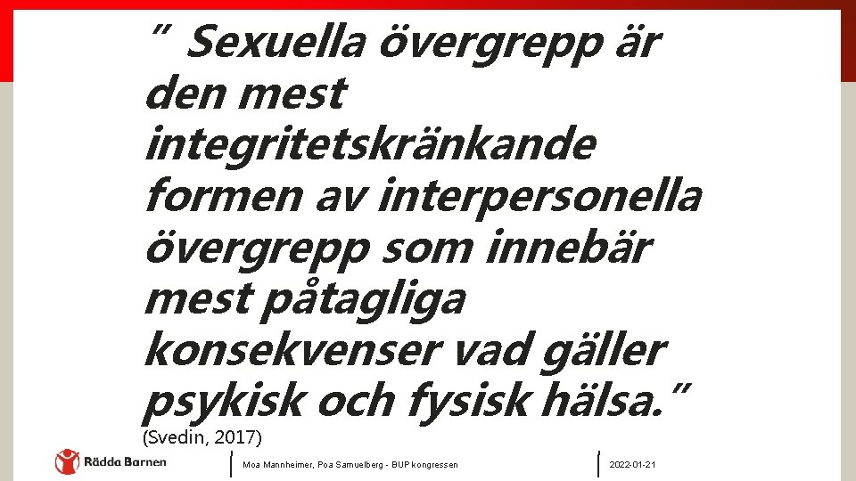 ”Sexuella övergrepp är den mest integritetskränkande formen av interpersonella övergrepp som innebär mest påtagliga