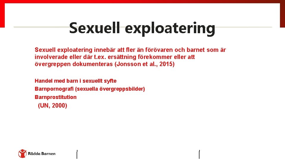 Sexuell exploatering innebär att fler än förövaren och barnet som är involverade eller där