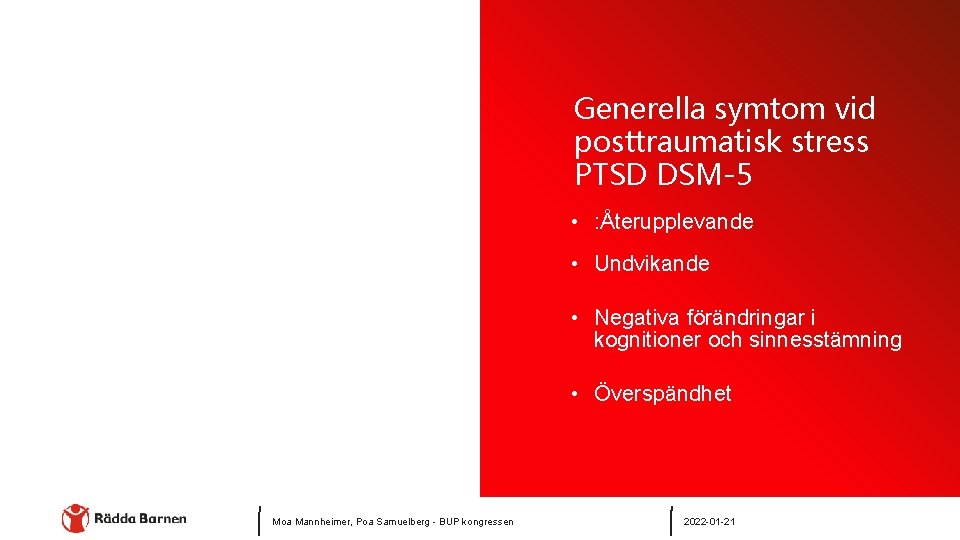 Generella symtom vid posttraumatisk stress PTSD DSM-5 • : Återupplevande • Undvikande • Negativa