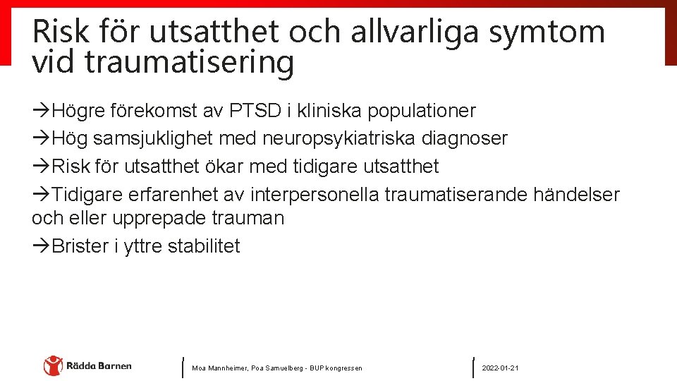 Risk för utsatthet och allvarliga symtom vid traumatisering àHögre förekomst av PTSD i kliniska