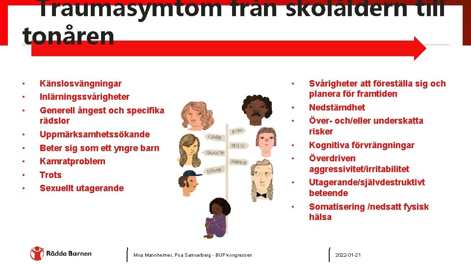 Traumasymtom från skolåldern till tonåren • • Känslosvängningar • Svårigheter att föreställa sig och