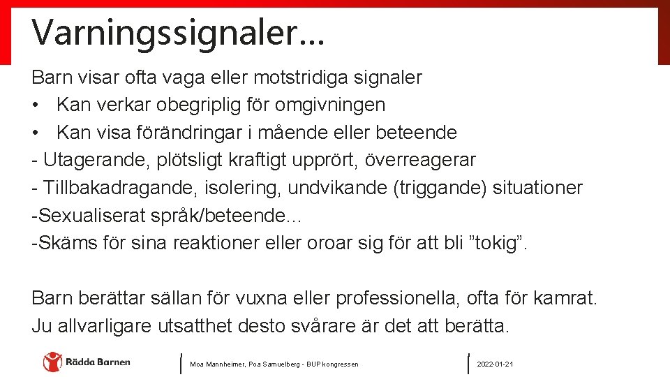 Varningssignaler… Barn visar ofta vaga eller motstridiga signaler • Kan verkar obegriplig för omgivningen