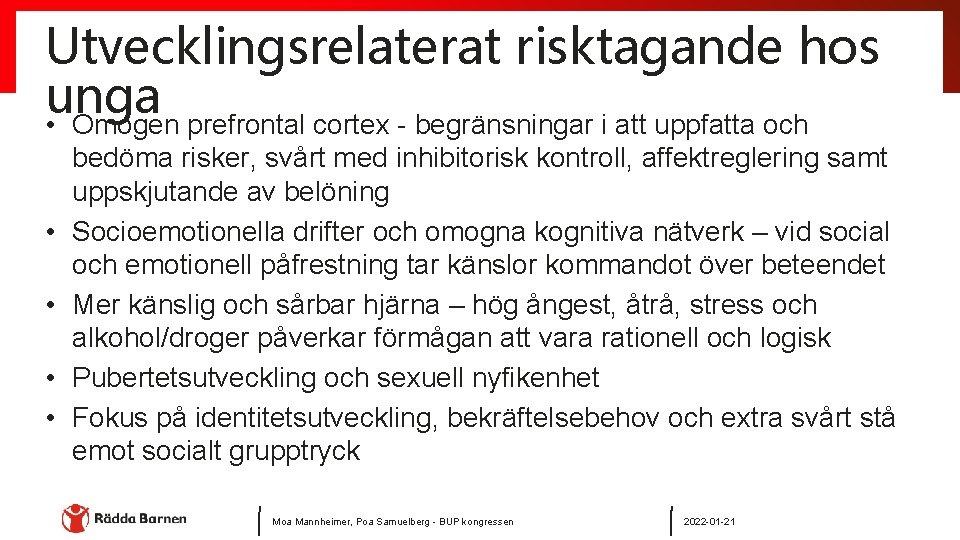 Utvecklingsrelaterat risktagande hos unga • Omogen prefrontal cortex - begränsningar i att uppfatta och