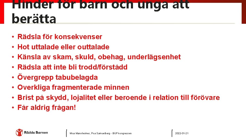 Hinder för barn och unga att berätta • • Rädsla för konsekvenser Hot uttalade