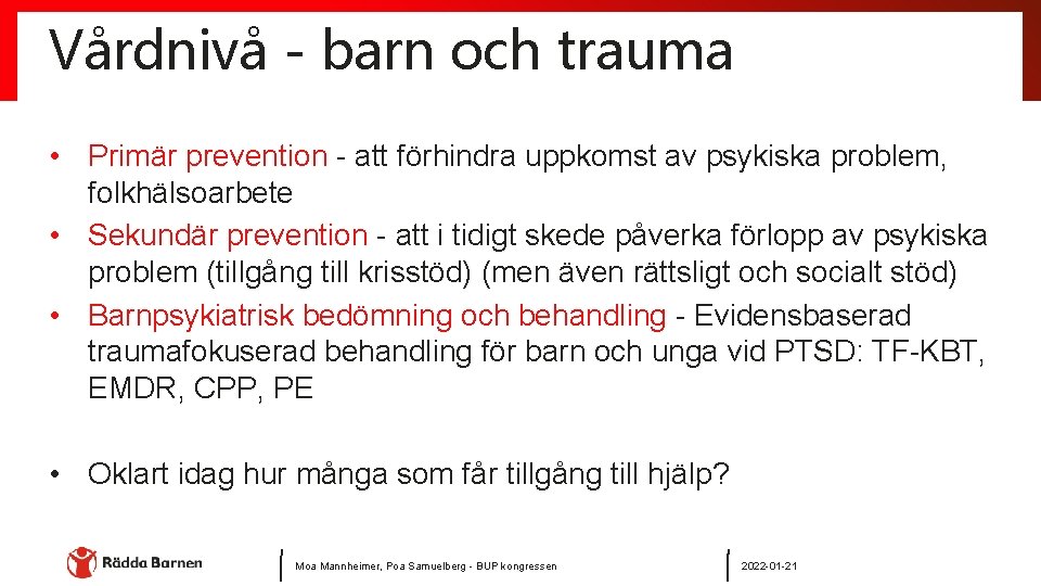 Vårdnivå - barn och trauma • Primär prevention - att förhindra uppkomst av psykiska