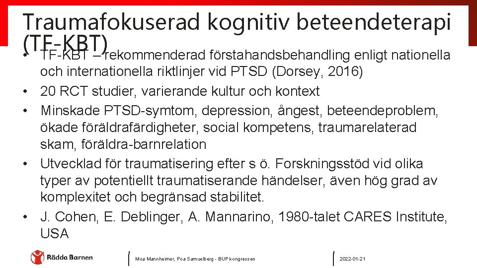 Traumafokuserad kognitiv beteendeterapi (TF-KBT) • TF-KBT – rekommenderad förstahandsbehandling enligt nationella • • och