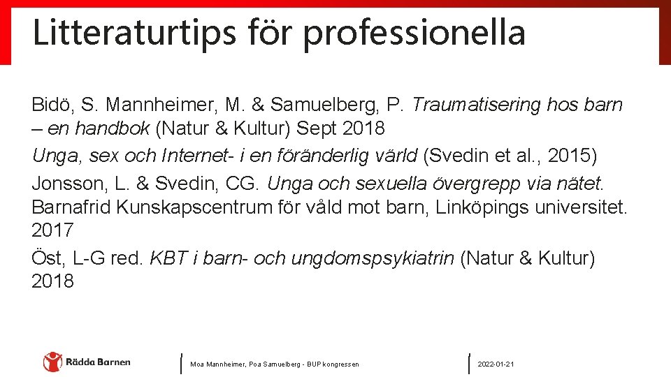 Litteraturtips för professionella Bidö, S. Mannheimer, M. & Samuelberg, P. Traumatisering hos barn –