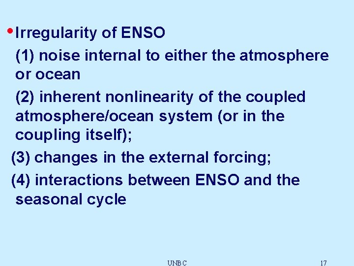  • Irregularity of ENSO (1) noise internal to either the atmosphere or ocean