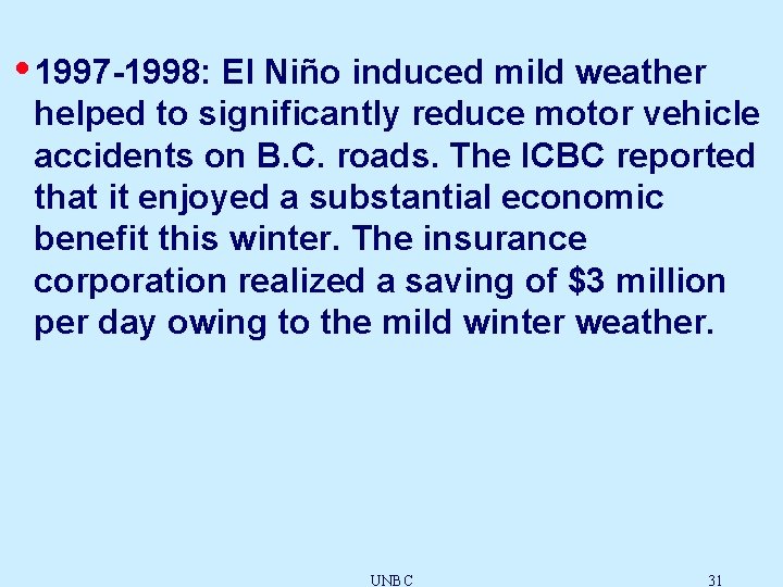  • 1997 -1998: El Niño induced mild weather helped to significantly reduce motor