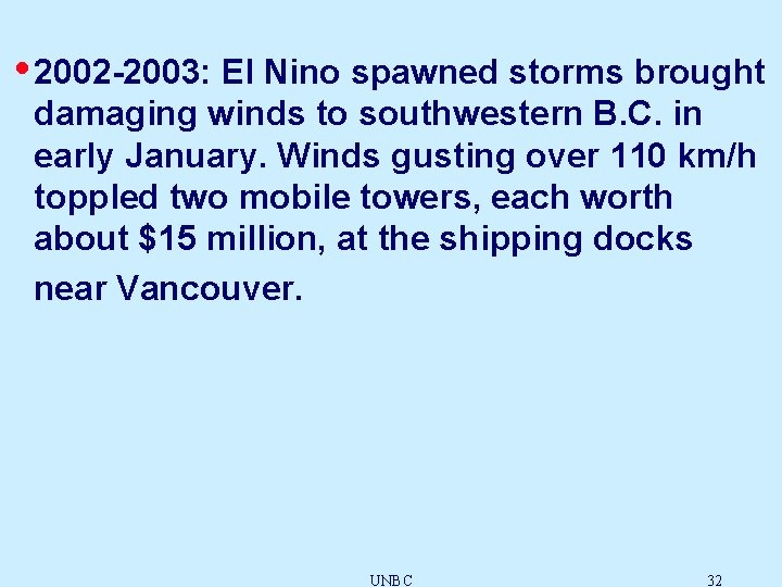  • 2002 -2003: El Nino spawned storms brought damaging winds to southwestern B.