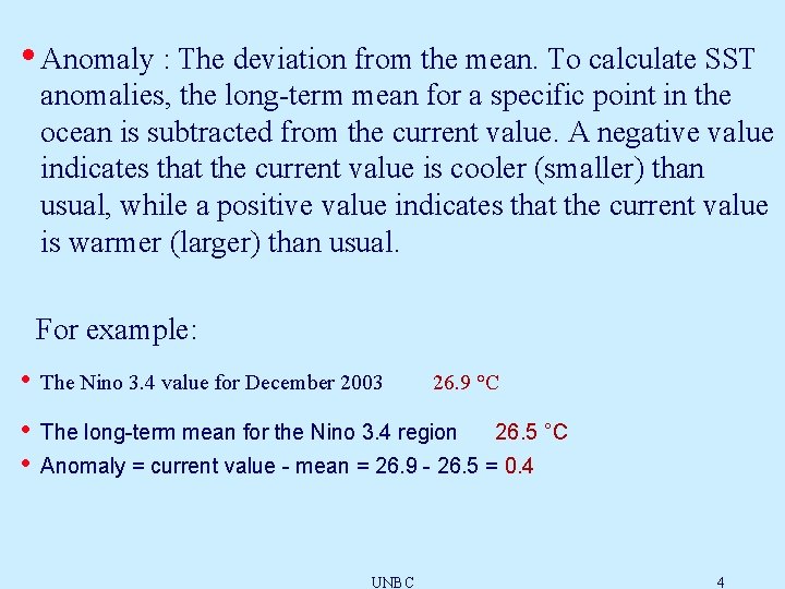  • Anomaly : The deviation from the mean. To calculate SST anomalies, the