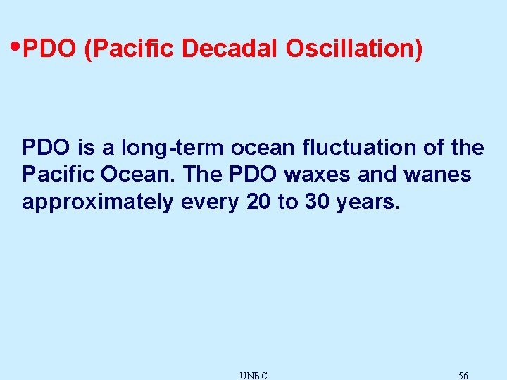  • PDO (Pacific Decadal Oscillation) PDO is a long-term ocean fluctuation of the