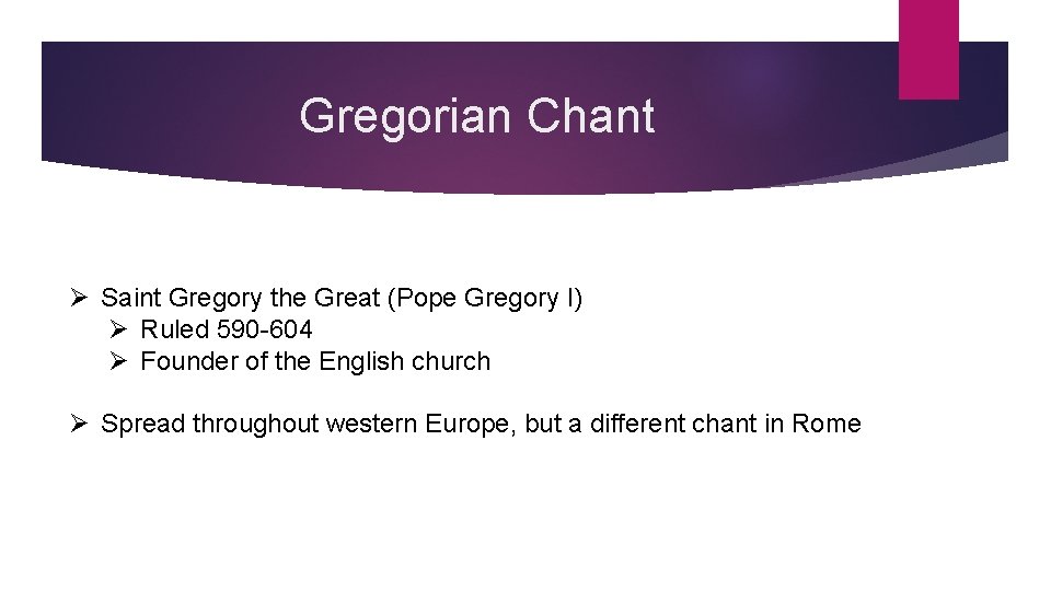 Gregorian Chant Ø Saint Gregory the Great (Pope Gregory I) Ø Ruled 590 -604