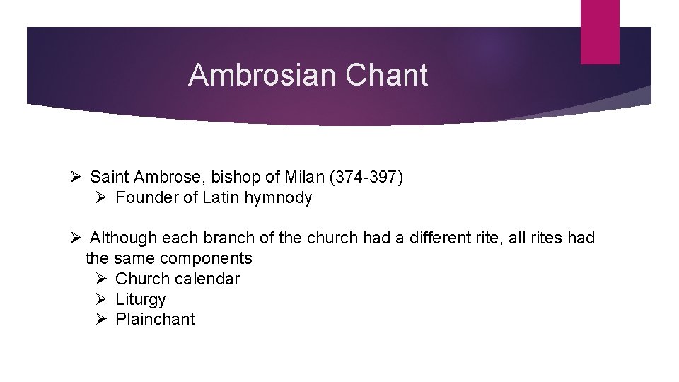 Ambrosian Chant Ø Saint Ambrose, bishop of Milan (374 -397) Ø Founder of Latin