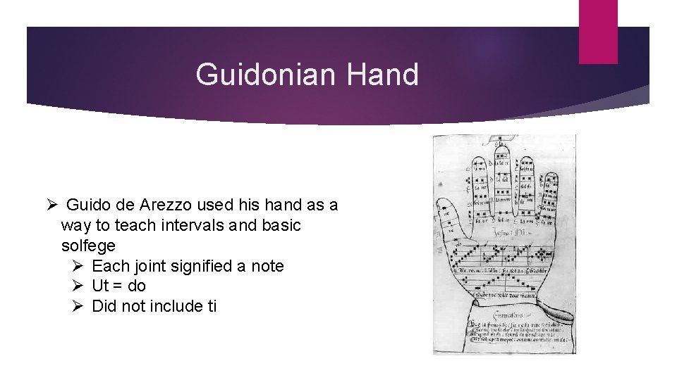 Guidonian Hand Ø Guido de Arezzo used his hand as a way to teach
