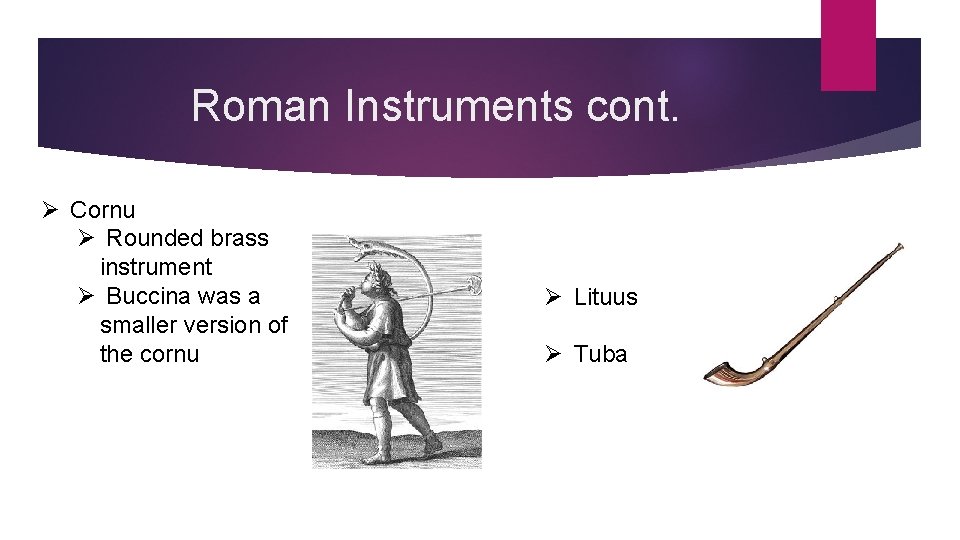 Roman Instruments cont. Ø Cornu Ø Rounded brass instrument Ø Buccina was a smaller