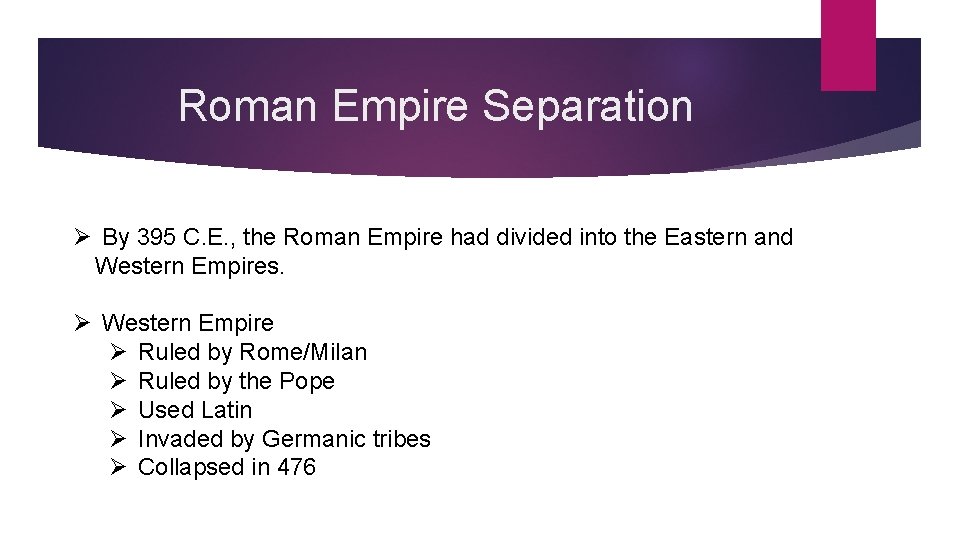 Roman Empire Separation Ø By 395 C. E. , the Roman Empire had divided