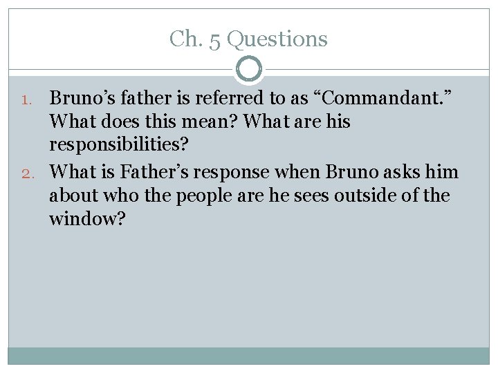 Ch. 5 Questions 1. Bruno’s father is referred to as “Commandant. ” What does