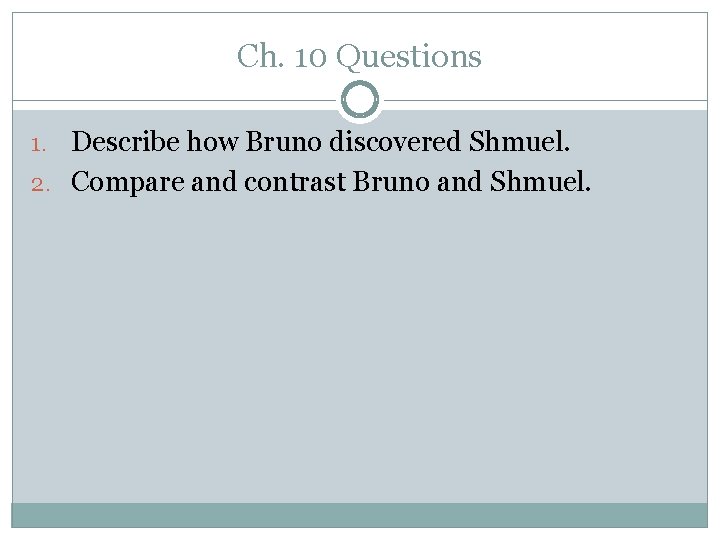Ch. 10 Questions 1. Describe how Bruno discovered Shmuel. 2. Compare and contrast Bruno