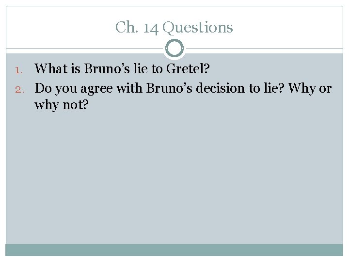 Ch. 14 Questions 1. What is Bruno’s lie to Gretel? 2. Do you agree