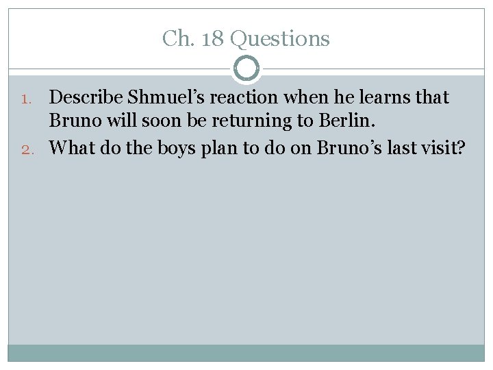 Ch. 18 Questions 1. Describe Shmuel’s reaction when he learns that Bruno will soon