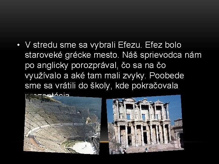  • V stredu sme sa vybrali Efezu. Efez bolo staroveké grécke mesto. Náš