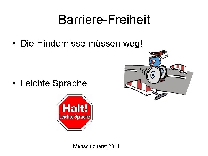 Barriere-Freiheit • Die Hindernisse müssen weg! • Leichte Sprache Mensch zuerst 2011 