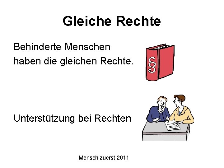 Gleiche Rechte Behinderte Menschen haben die gleichen Rechte. Unterstützung bei Rechten Mensch zuerst 2011