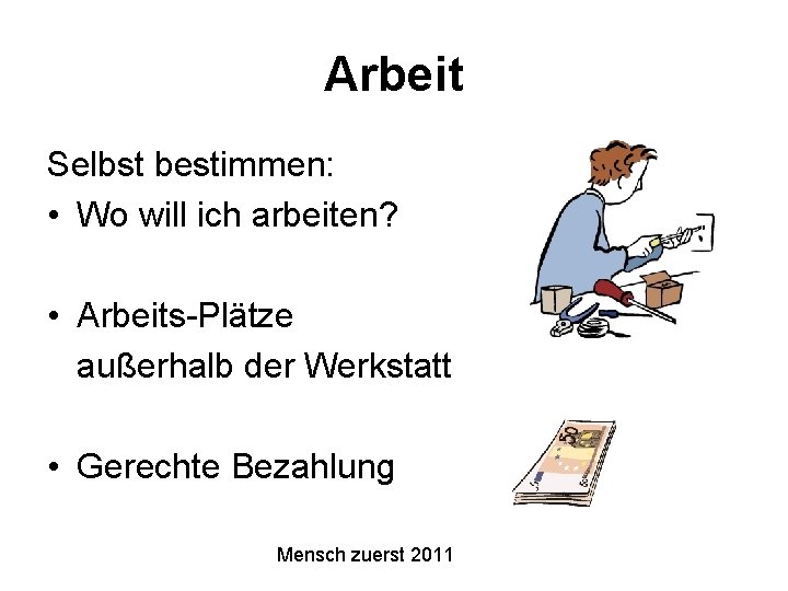 Arbeit Selbst bestimmen: • Wo will ich arbeiten? • Arbeits-Plätze außerhalb der Werkstatt •