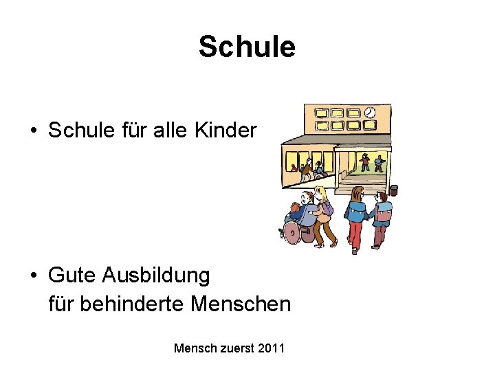 Schule • Schule für alle Kinder • Gute Ausbildung für behinderte Menschen Mensch zuerst