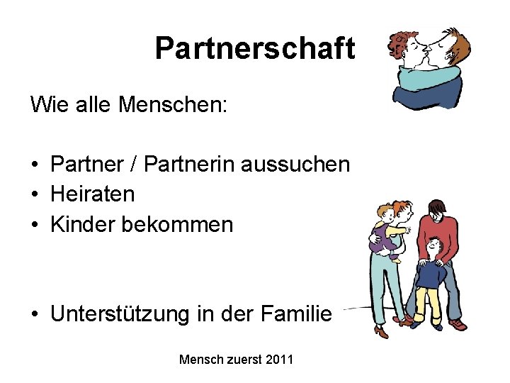 Partnerschaft Wie alle Menschen: • Partner / Partnerin aussuchen • Heiraten • Kinder bekommen