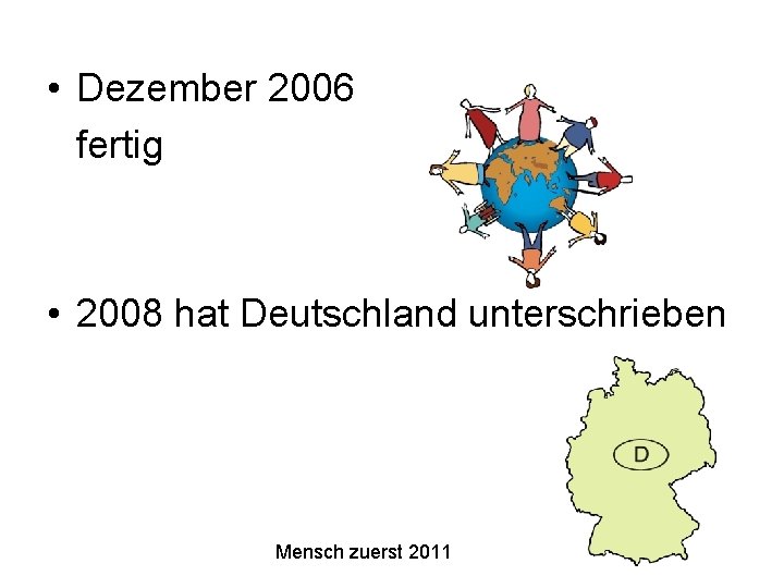  • Dezember 2006 fertig • 2008 hat Deutschland unterschrieben Mensch zuerst 2011 