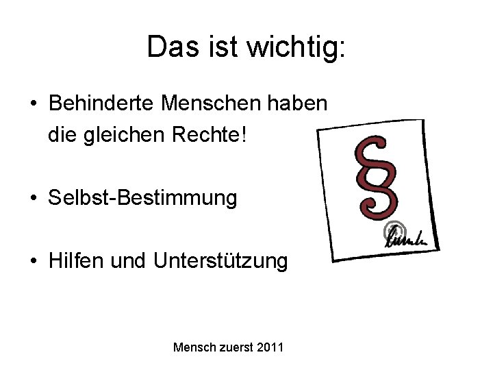 Das ist wichtig: • Behinderte Menschen haben die gleichen Rechte! • Selbst-Bestimmung • Hilfen