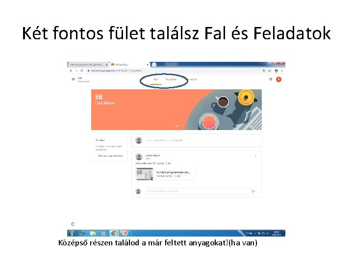 Két fontos fület találsz Fal és Feladatok Középső részen találod a már feltett anyagokat!(ha