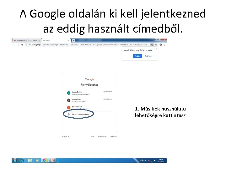 A Google oldalán ki kell jelentkezned az eddig használt címedből. 1. Más fiók használata A Google oldalán ki kell jelentkezned az eddig használt címedből. 1. Más fiók használata
