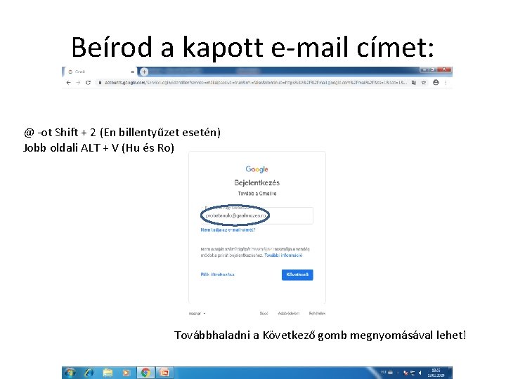 Beírod a kapott e-mail címet: @ -ot Shift + 2 (En billentyűzet esetén) Jobb