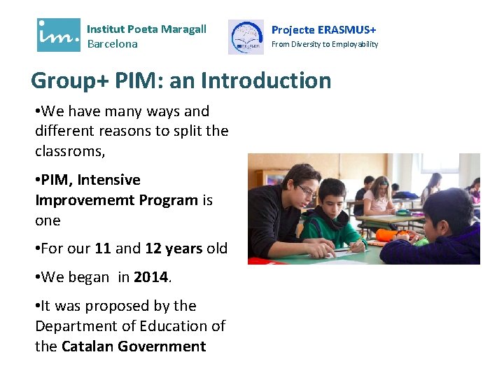 Institut Poeta Maragall Barcelona Projecte ERASMUS+ From Diversity to Employability Group+ PIM: an Introduction