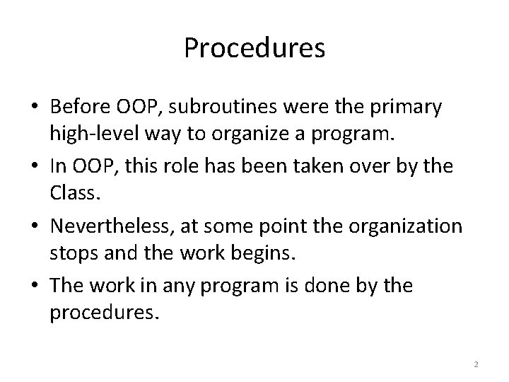 Procedures • Before OOP, subroutines were the primary high-level way to organize a program.